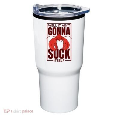 Well It AinT Gonna Suck Itself Cajun Crawfish Lover Tumbler