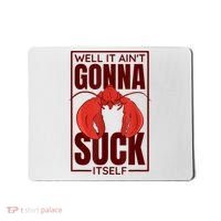 Well It AinT Gonna Suck Itself Cajun Crawfish Lover Mousepad thumb 0