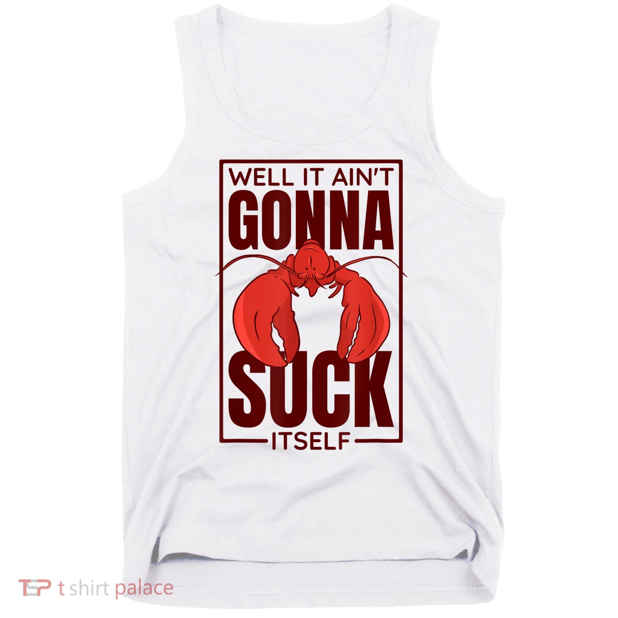 Well It AinT Gonna Suck Itself Cajun Crawfish Lover Tank Top