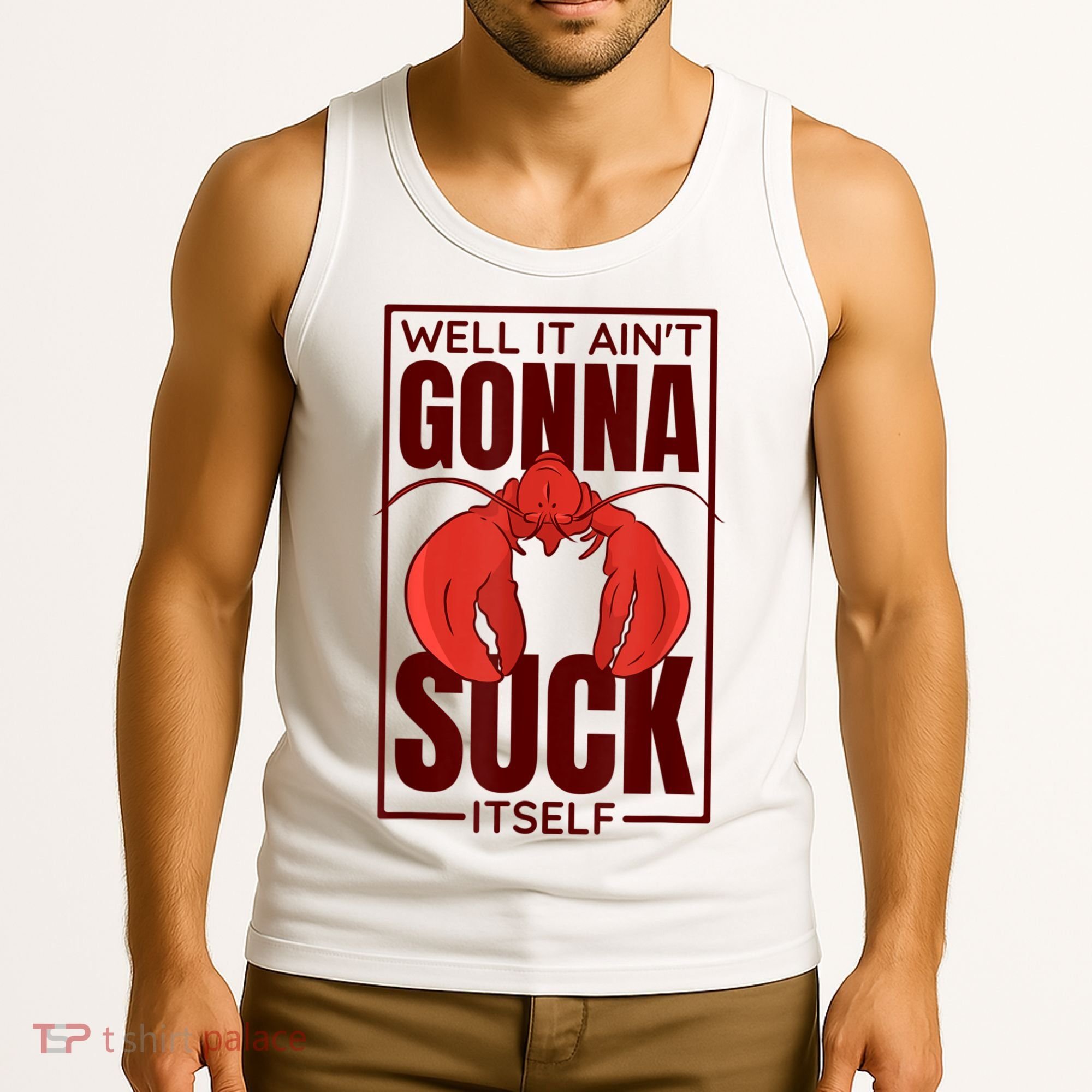 Well It AinT Gonna Suck Itself Cajun Crawfish Lover Tank Top