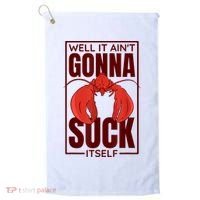 Well It AinT Gonna Suck Itself Cajun Crawfish Lover Golf Towel thumb 0