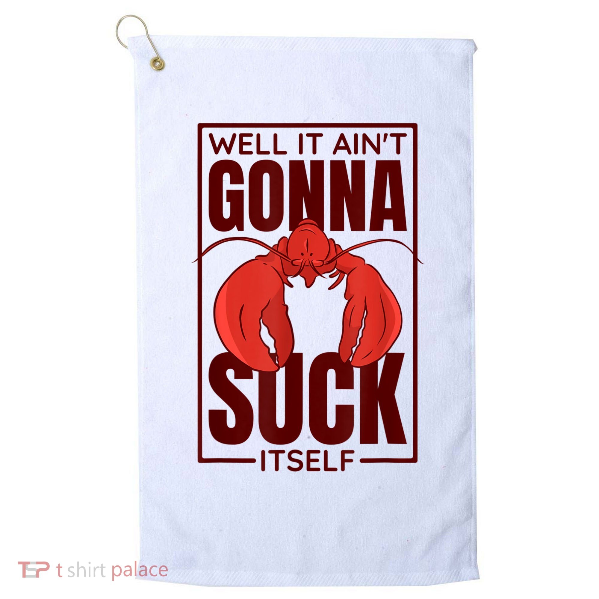 Well It AinT Gonna Suck Itself Cajun Crawfish Lover Golf Towel