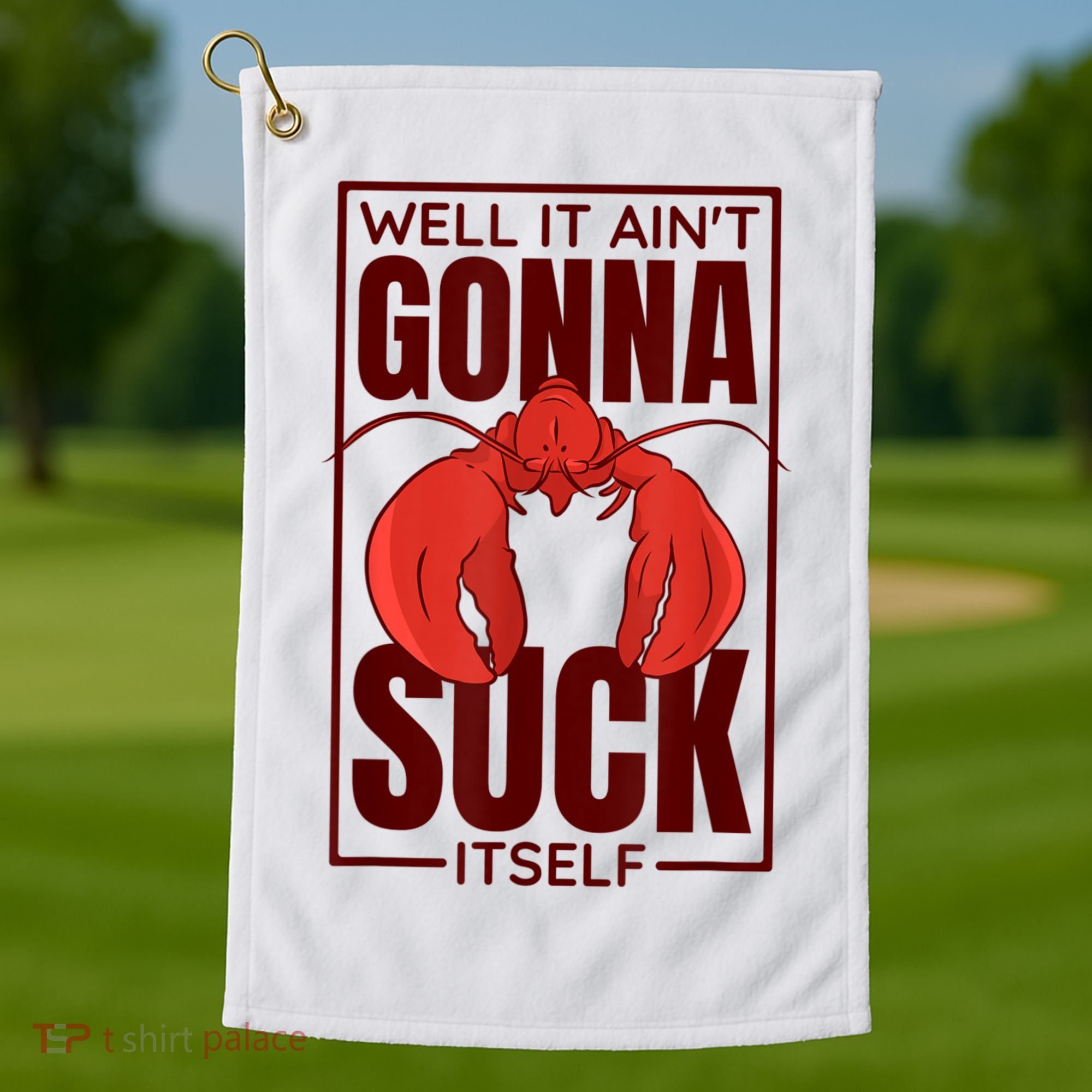Well It AinT Gonna Suck Itself Cajun Crawfish Lover Golf Towel