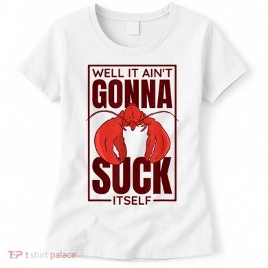 Well It AinT Gonna Suck Itself Cajun Crawfish Lover Women's T-Shirt