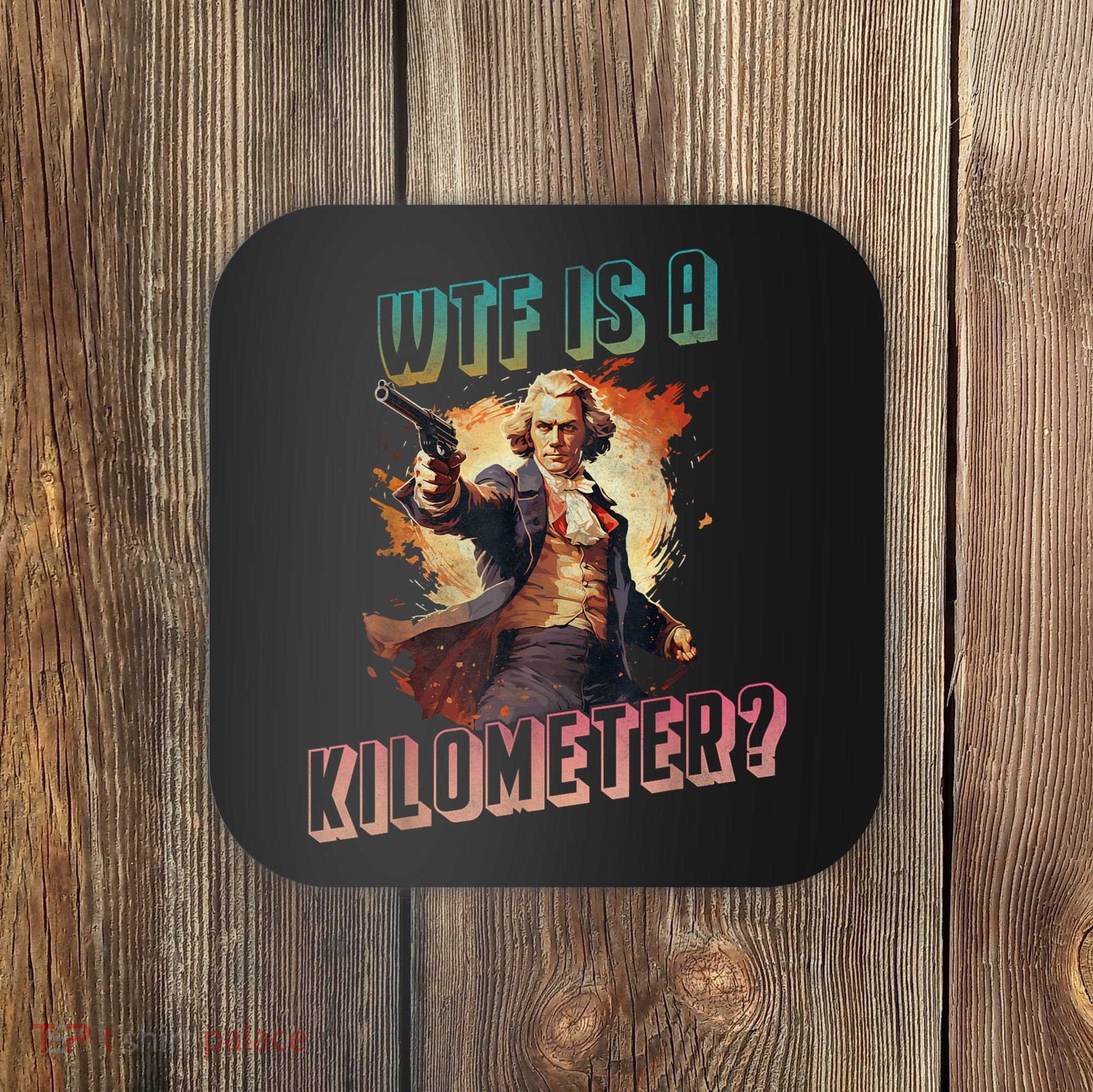 WTF Is A Kilometer Funny American George Washington Coaster