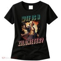 WTF Is A Kilometer Funny American George Washington Women's T-Shirt thumb 0