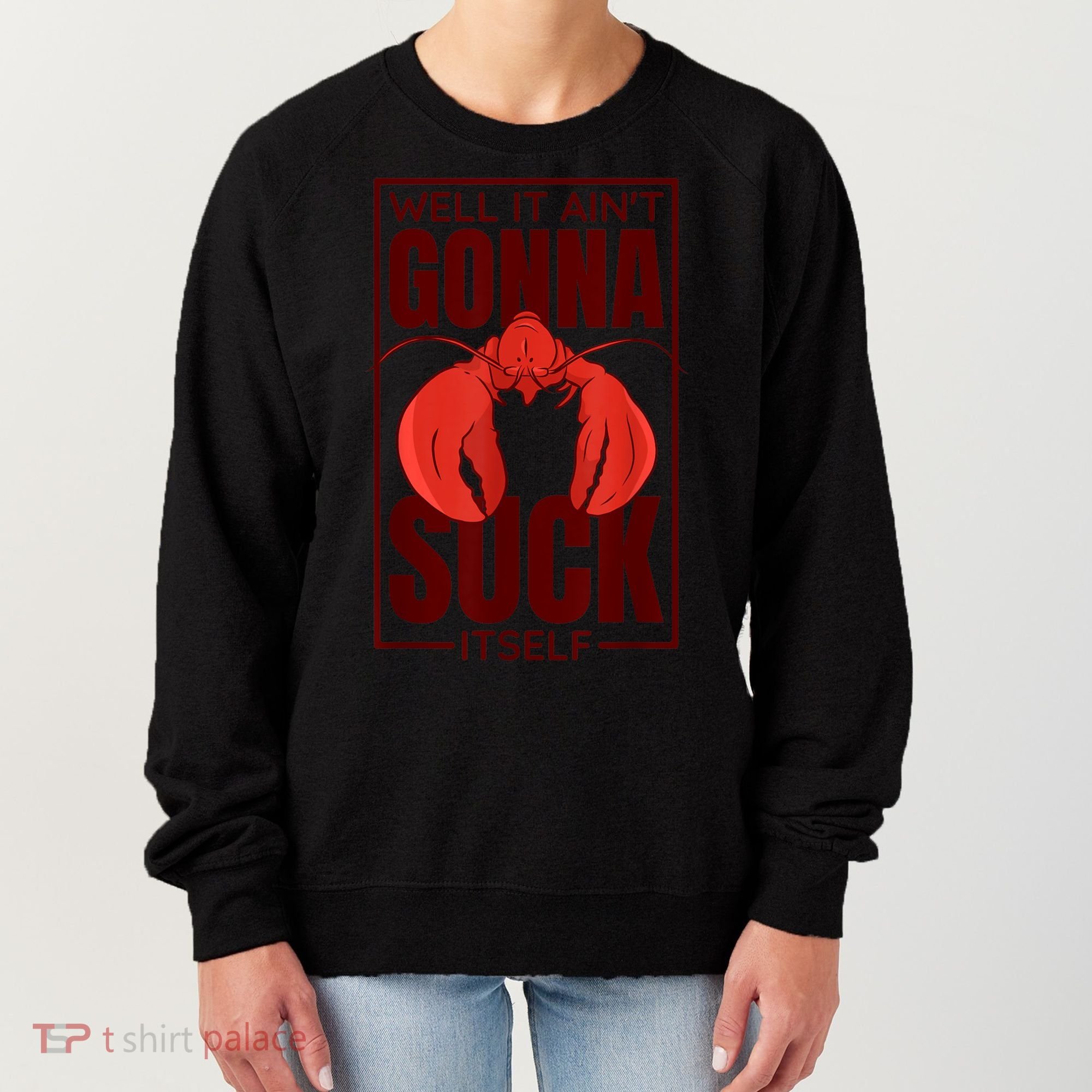 Well It Ain'T Gonna Suck Itself, Cajun Crawfish Lover Women's Sweatshirt