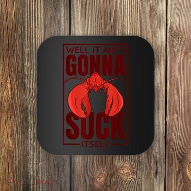 Well It Ain'T Gonna Suck Itself, Cajun Crawfish Lover Coaster