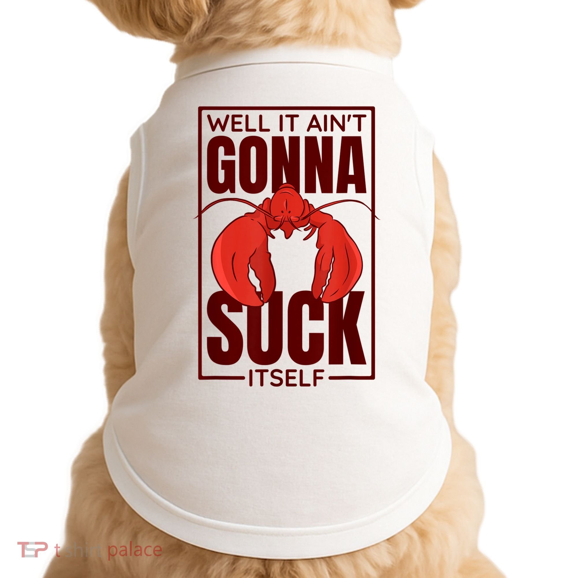 Well It Ain'T Gonna Suck Itself, Cajun Crawfish Lover Doggie Tank