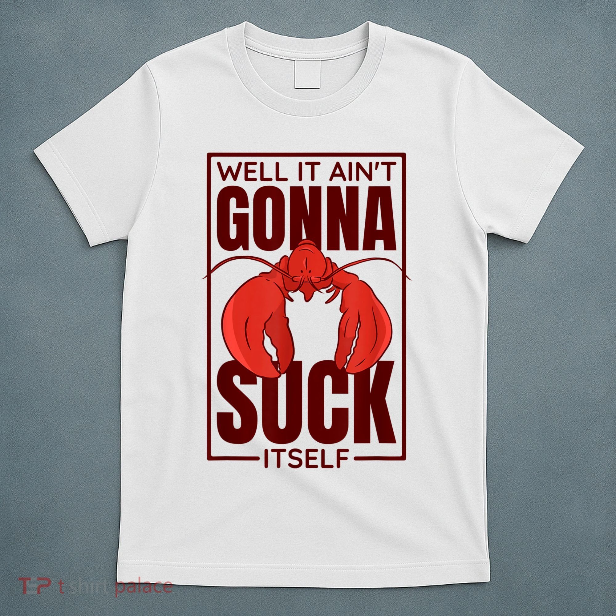Well It Ain'T Gonna Suck Itself, Cajun Crawfish Lover T-Shirt