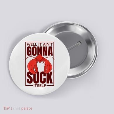 Well It Ain'T Gonna Suck Itself, Cajun Crawfish Lover Button