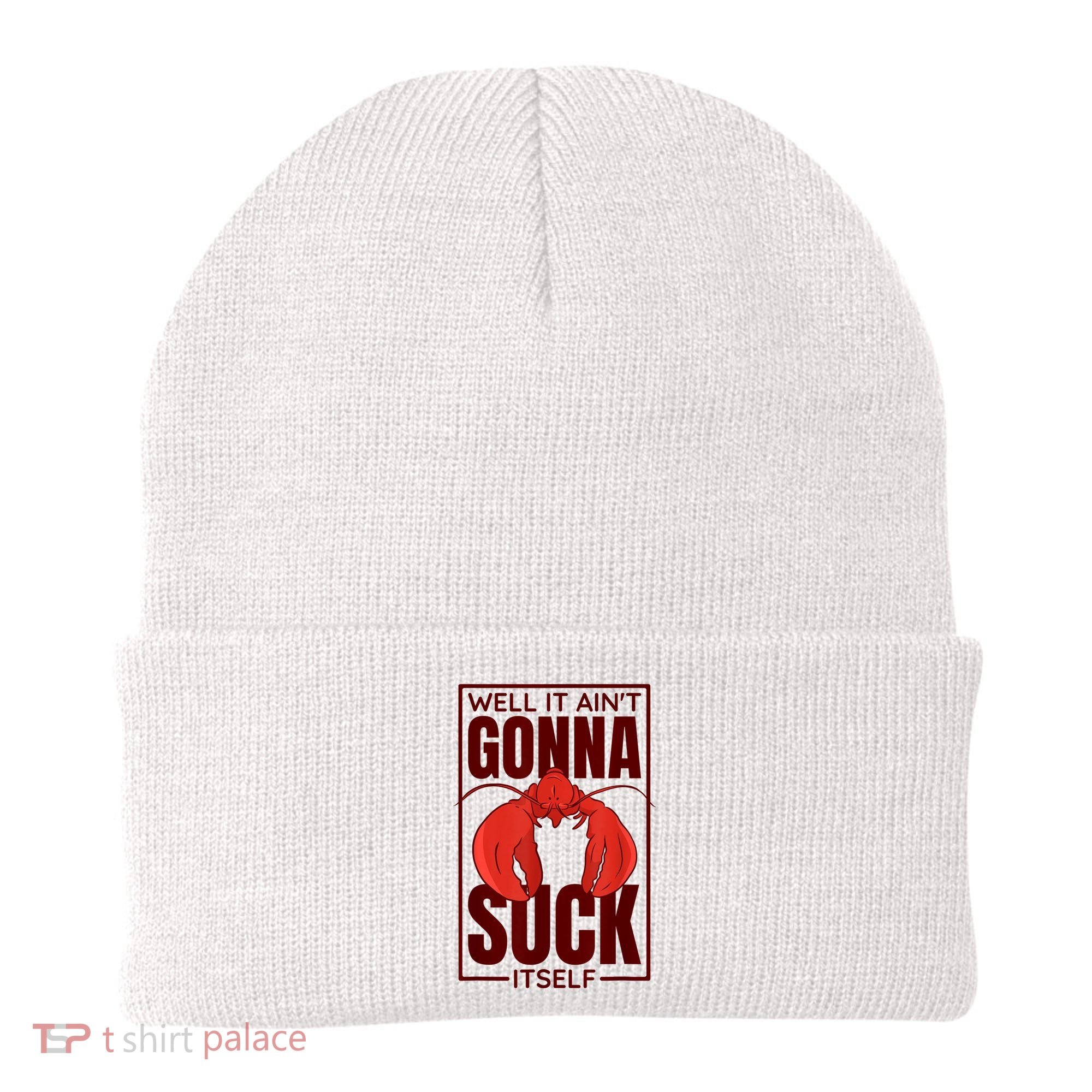 Well It Ain'T Gonna Suck Itself, Cajun Crawfish Lover Beanie