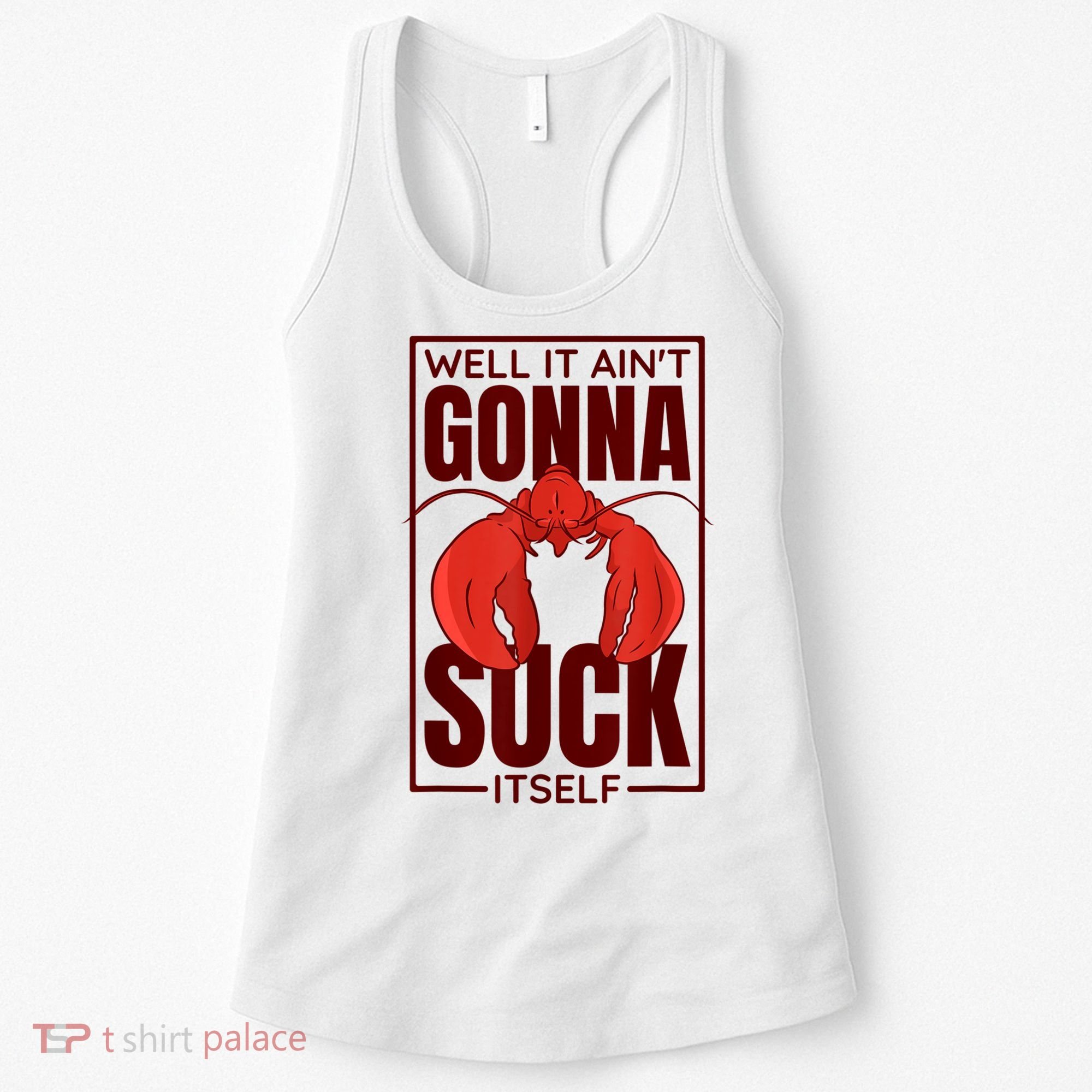 Well It Ain'T Gonna Suck Itself, Cajun Crawfish Lover Women's Tank Top