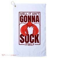 Well It Ain'T Gonna Suck Itself, Cajun Crawfish Lover Golf Towel thumb 0