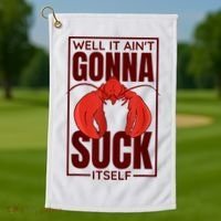 Well It Ain'T Gonna Suck Itself, Cajun Crawfish Lover Golf Towel thumb 1
