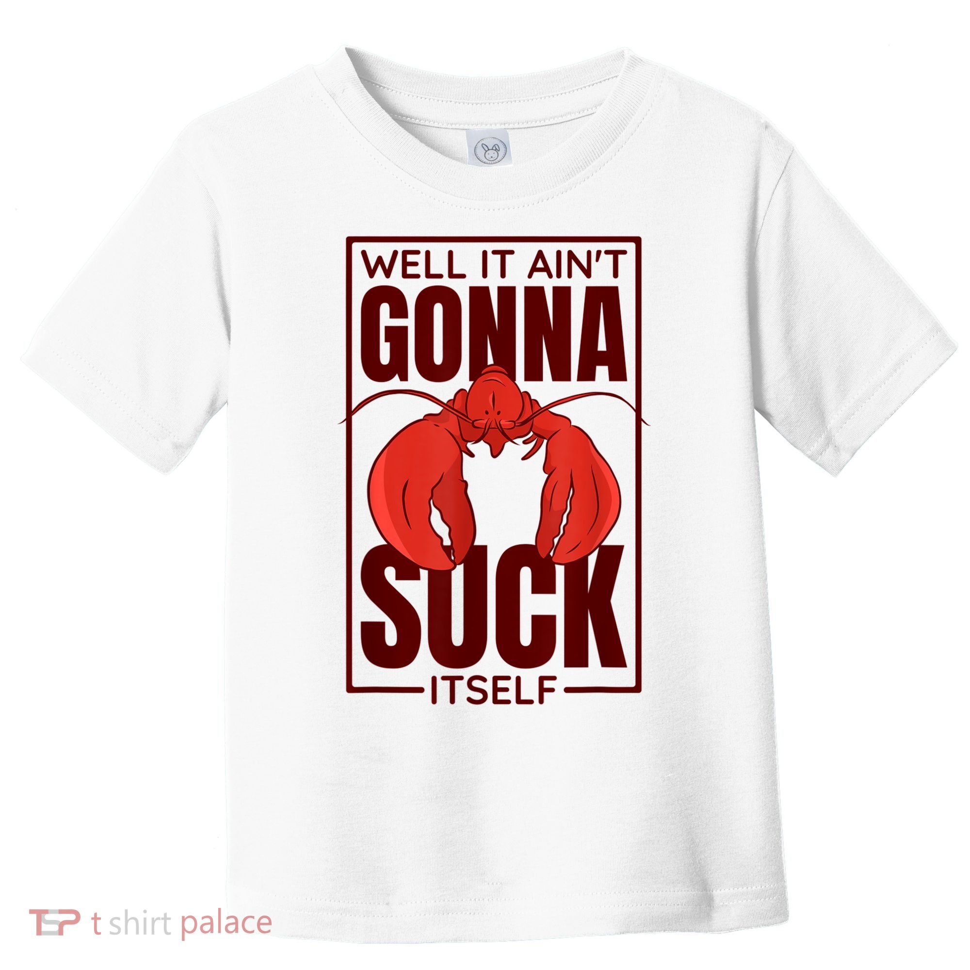 Well It Ain'T Gonna Suck Itself, Cajun Crawfish Lover Toddler T-Shirt