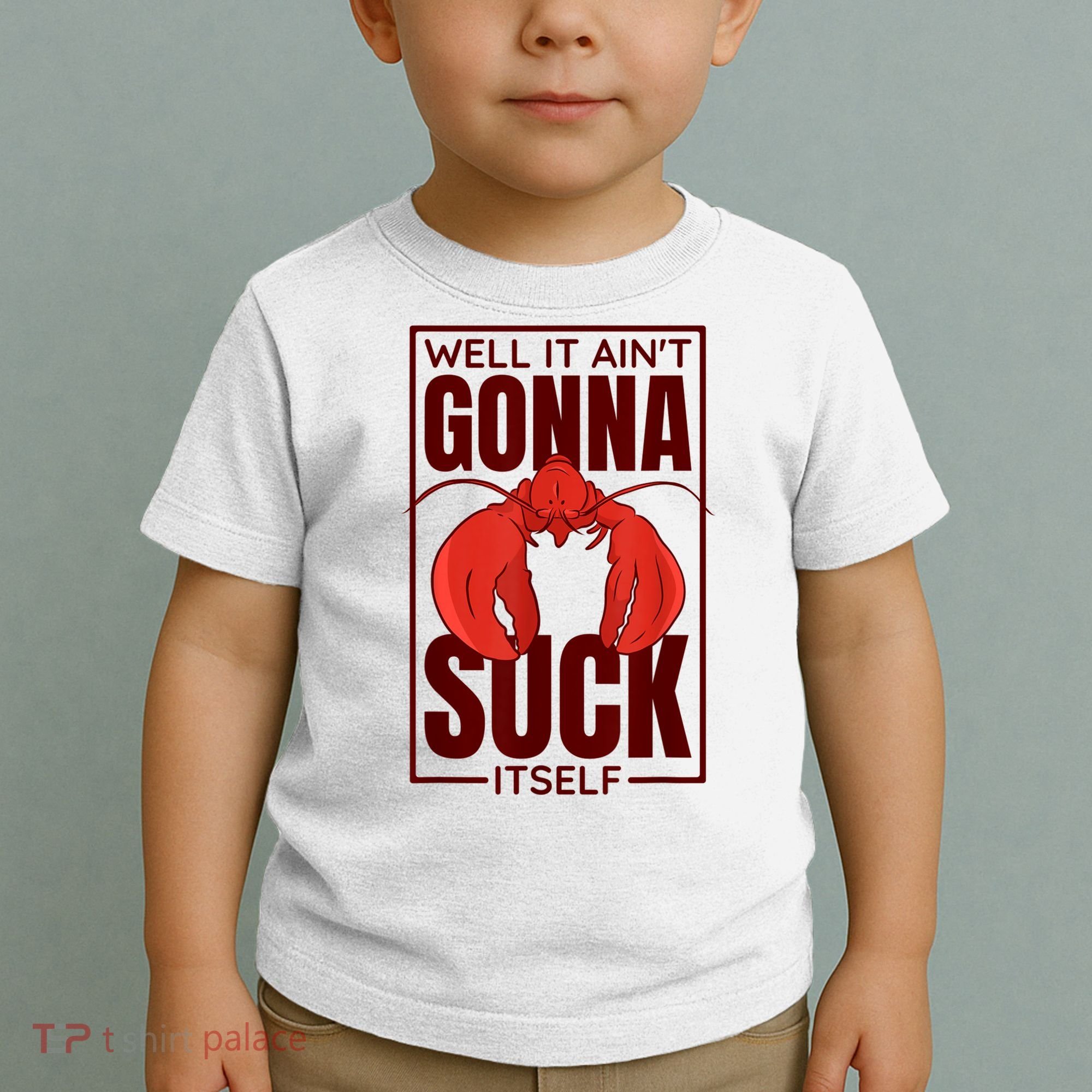 Well It Ain'T Gonna Suck Itself, Cajun Crawfish Lover Toddler T-Shirt