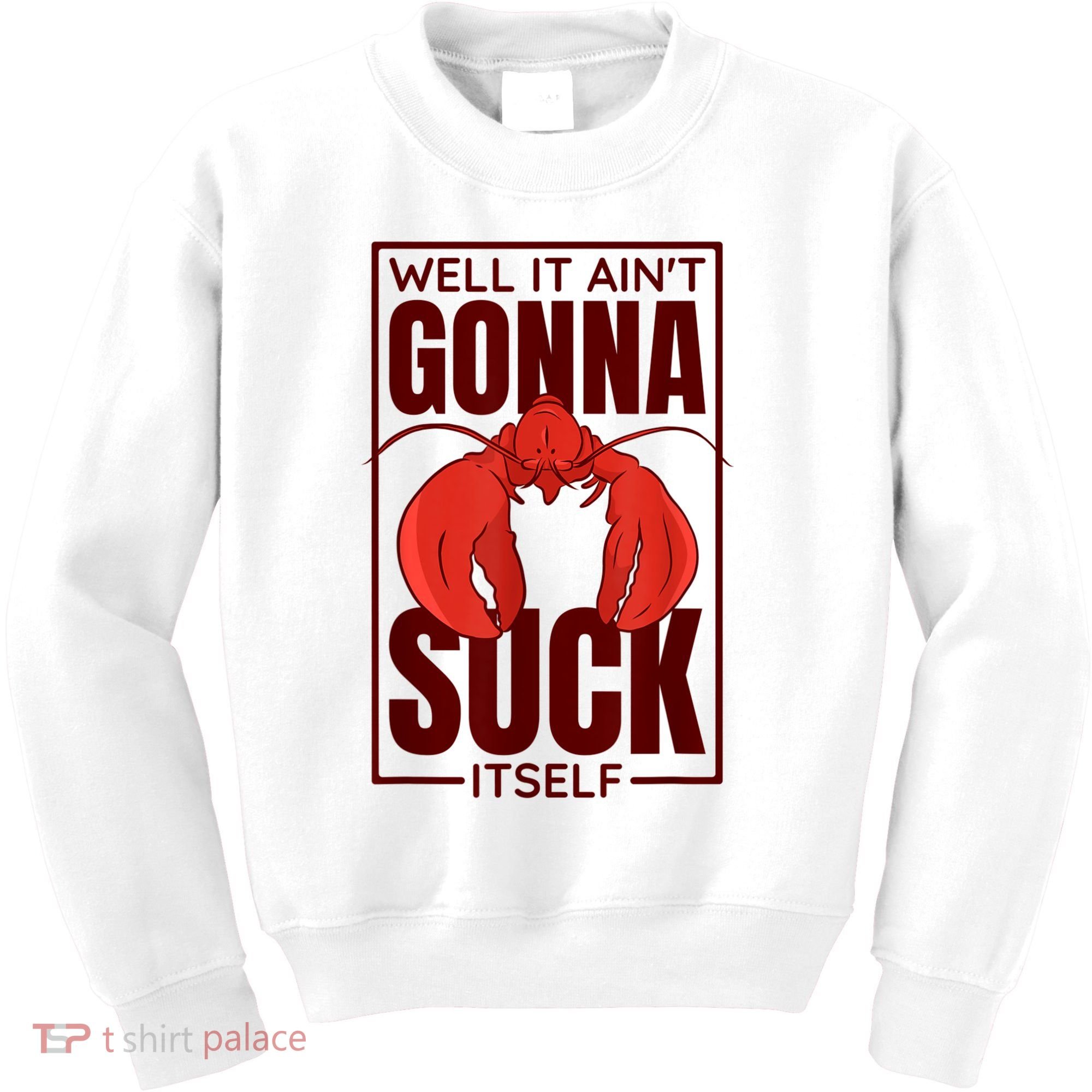 Well It Ain'T Gonna Suck Itself, Cajun Crawfish Lover Kids Sweatshirt