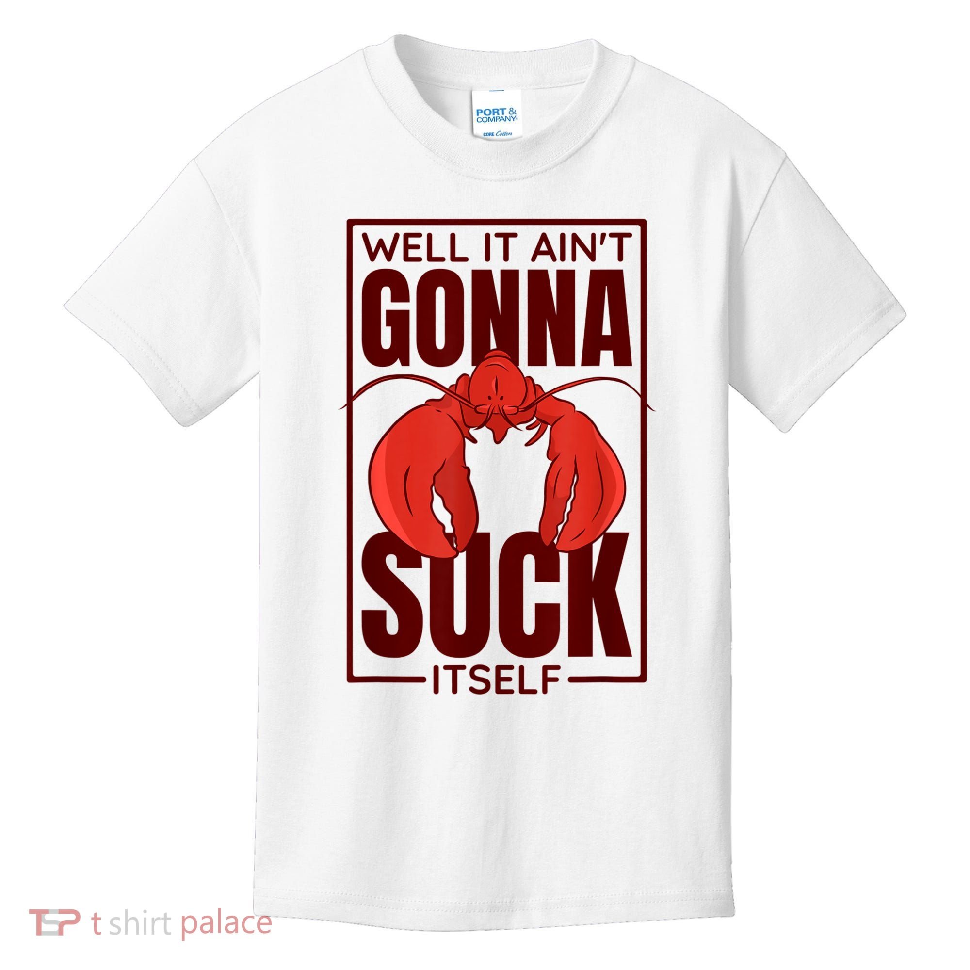 Well It Ain'T Gonna Suck Itself, Cajun Crawfish Lover Kids T-Shirt