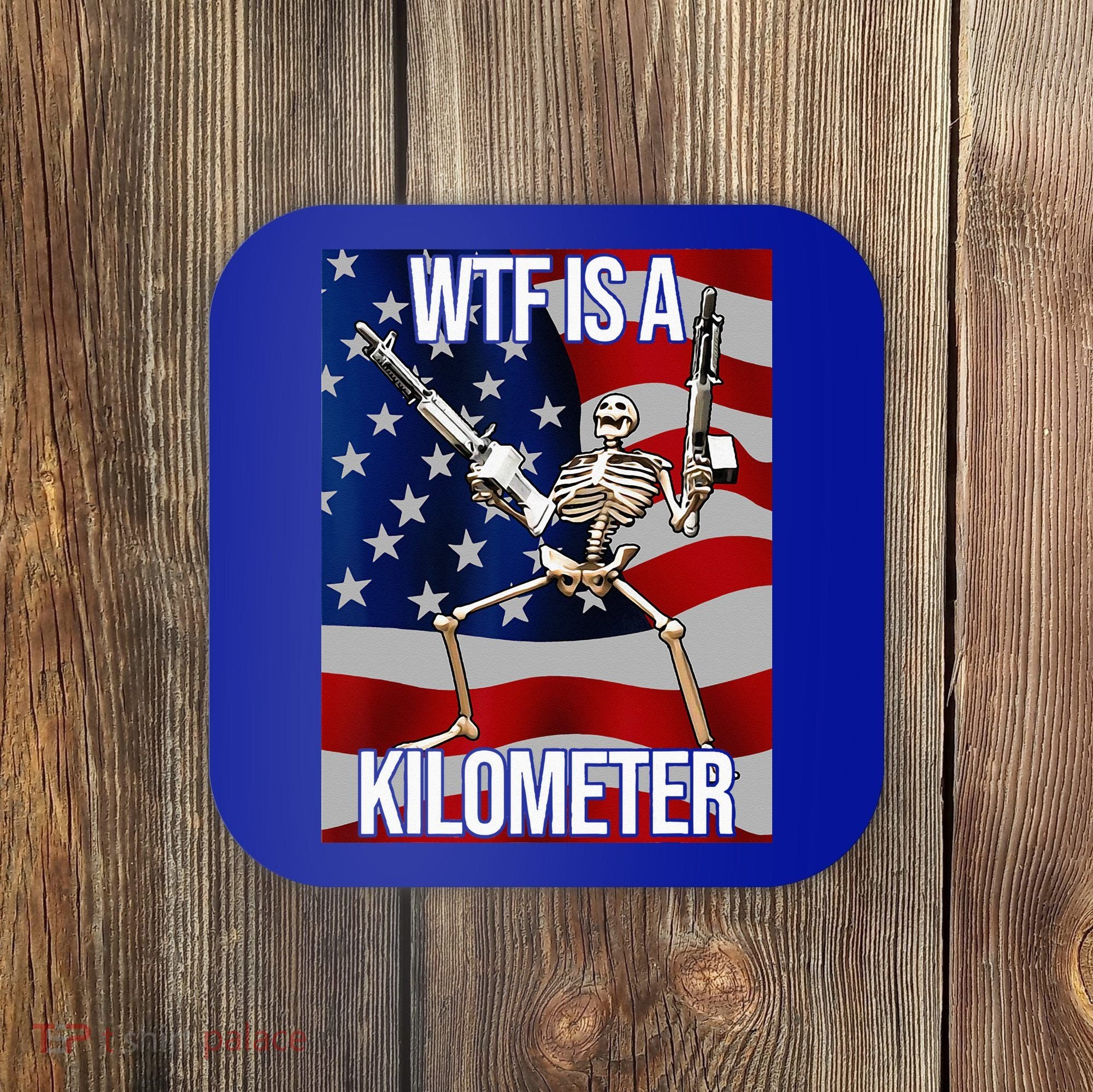 WTF Is A Kilometer American Skeleton Funny Coaster