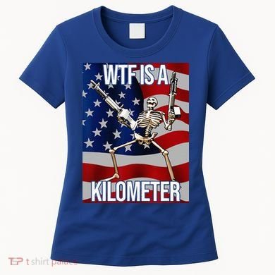 WTF Is A Kilometer American Skeleton Funny Women's T-Shirt