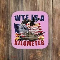 Wtf Is A Kilometer Funny Political Coaster thumb 0