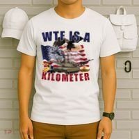 Wtf Is A Kilometer Funny Political T-Shirt thumb 6