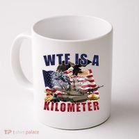 Wtf Is A Kilometer Funny Political Coffee Mug thumb 0