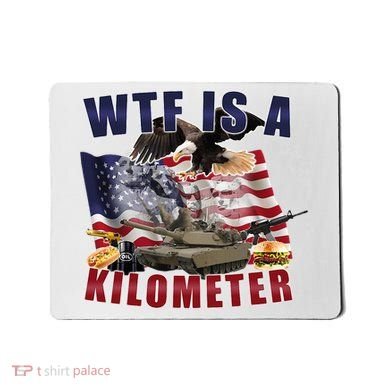 Wtf Is A Kilometer Funny Political Mousepad