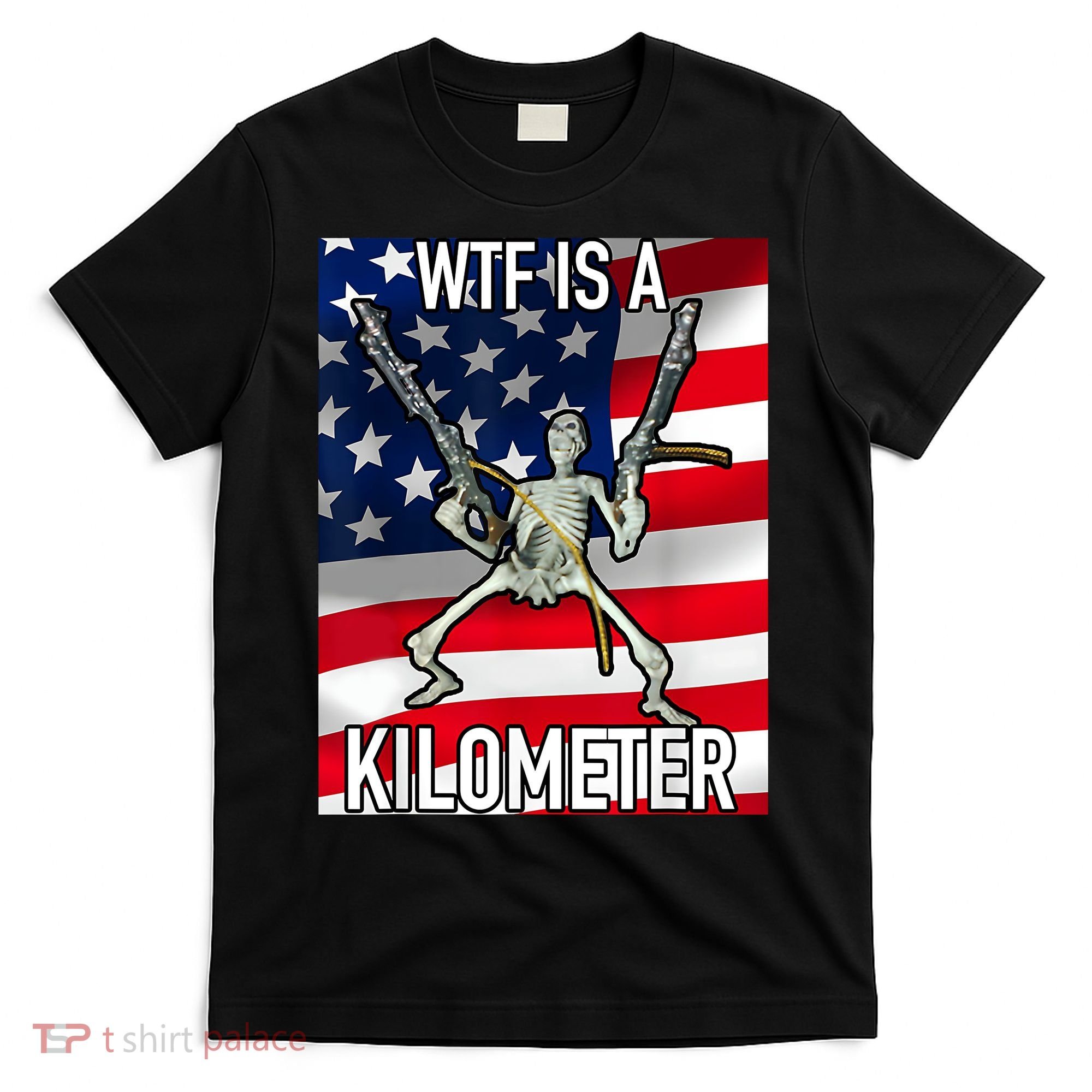 WTF Is A Kilometer July 4th Skeleton Funny Cringey USA Meme T-Shirt
