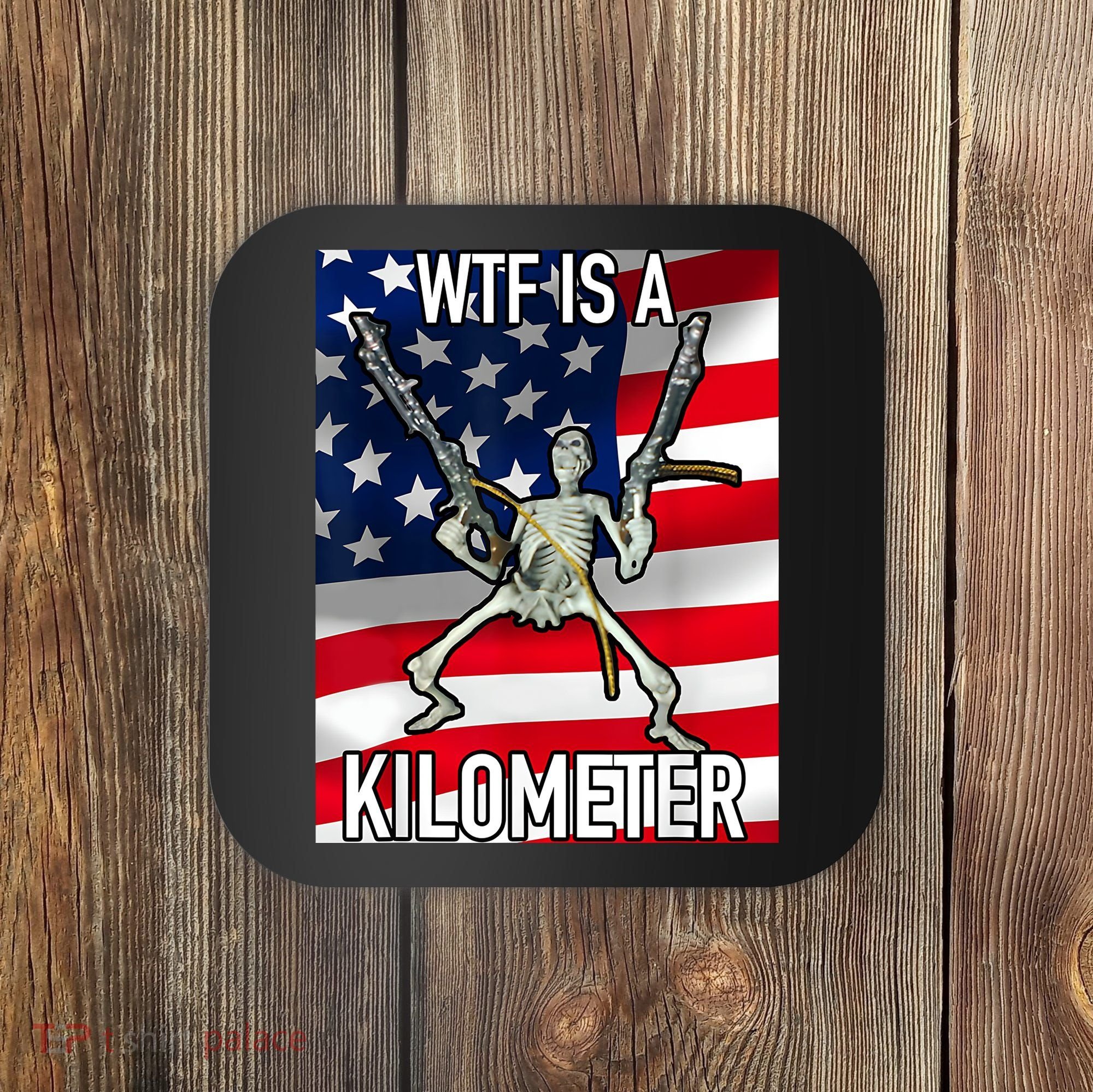 WTF Is A Kilometer July 4th Skeleton Funny Cringey USA Meme Coaster