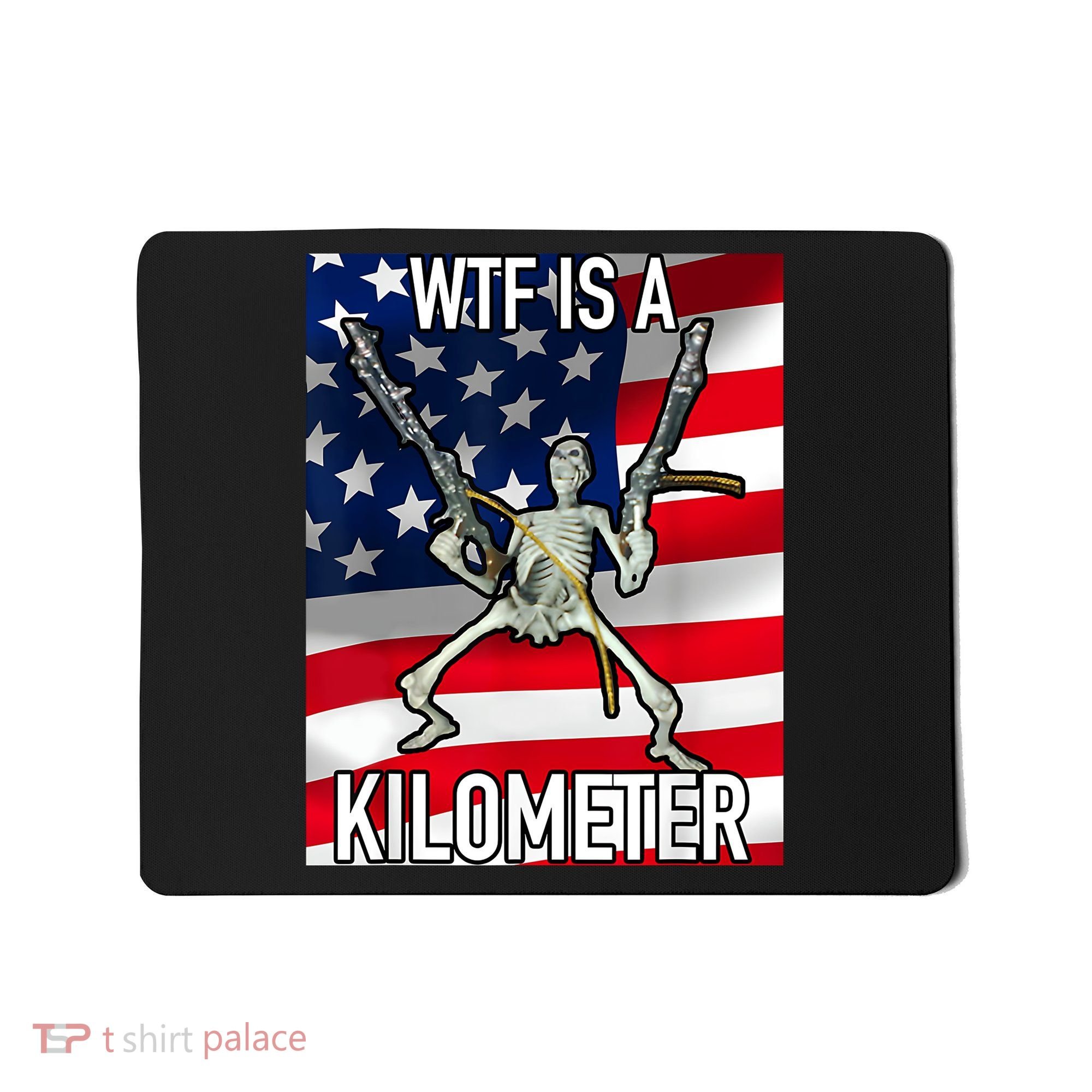 WTF Is A Kilometer July 4th Skeleton Funny Cringey USA Meme Mousepad
