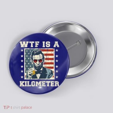 Wtf Is A Kilometer Abe Lincoln July 4th Button