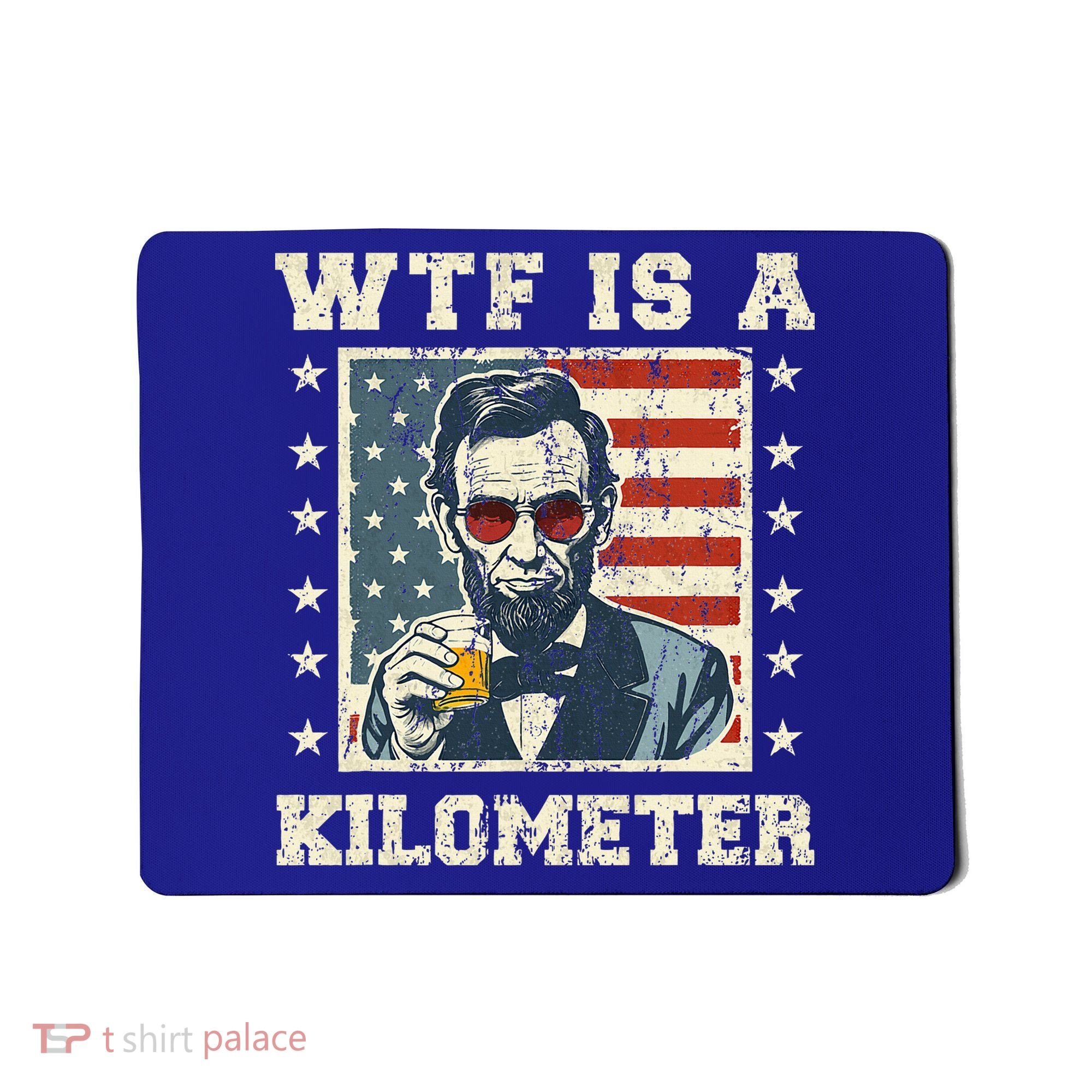 Wtf Is A Kilometer Abe Lincoln July 4th Mousepad