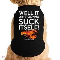 Well It Aint Gonna Suck Itself Lobster New Orleans Doggie Tank thumb 0
