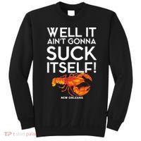 Well It Aint Gonna Suck Itself Lobster New Orleans Sweatshirt thumb 0