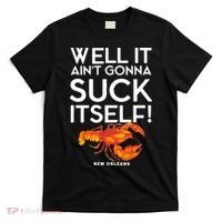 Well It Aint Gonna Suck Itself Lobster New Orleans T-Shirt thumb 0