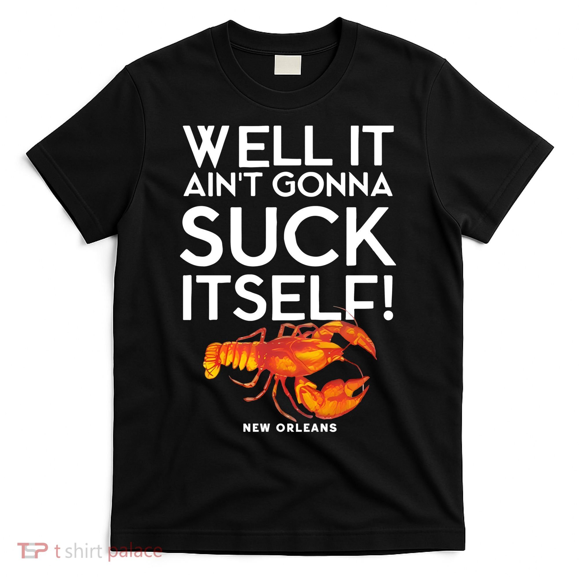 Well It Aint Gonna Suck Itself Lobster New Orleans T-Shirt