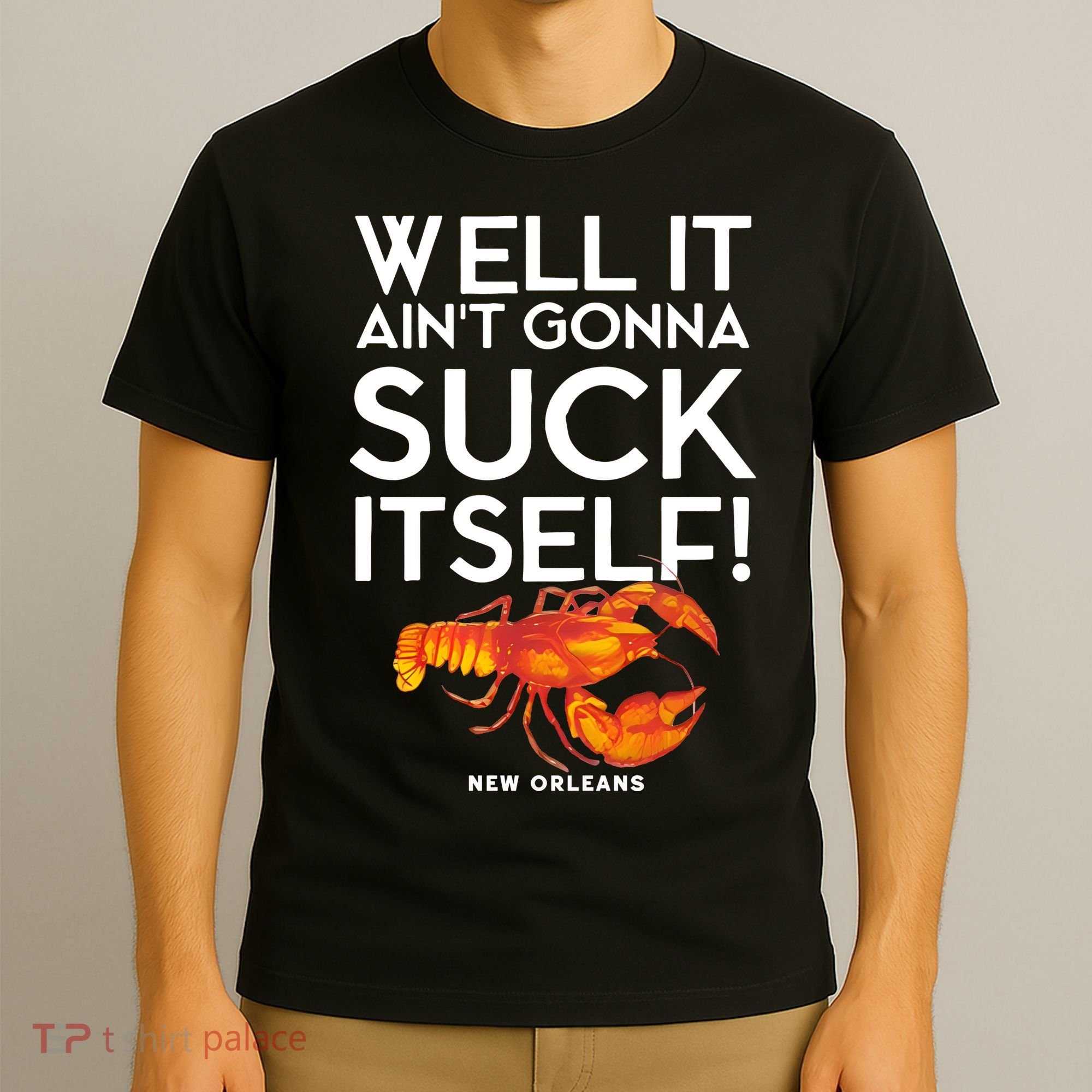 Well It Aint Gonna Suck Itself Lobster New Orleans T-Shirt