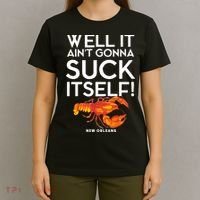 Well It Aint Gonna Suck Itself Lobster New Orleans T-Shirt thumb 4