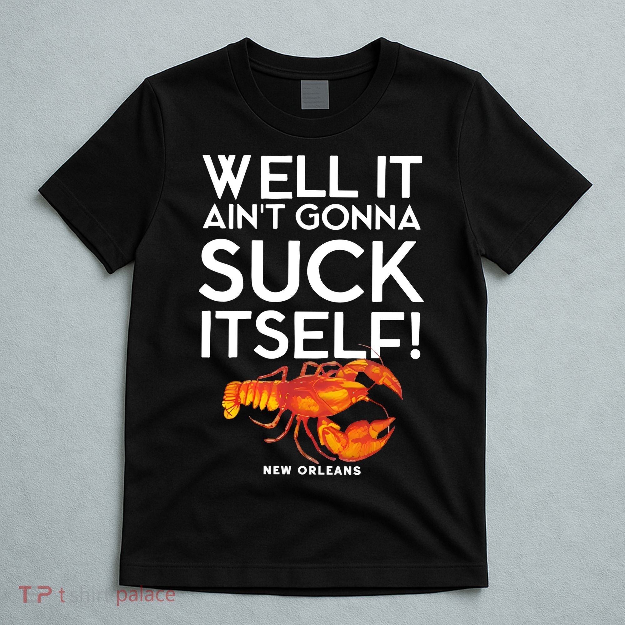 Well It Aint Gonna Suck Itself Lobster New Orleans T-Shirt