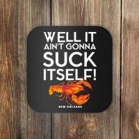Well It Aint Gonna Suck Itself Lobster New Orleans Coaster thumb 0