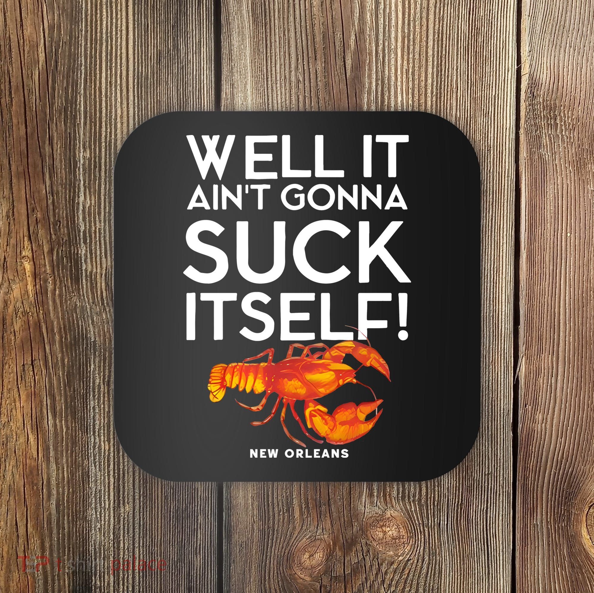 Well It Aint Gonna Suck Itself Lobster New Orleans Coaster