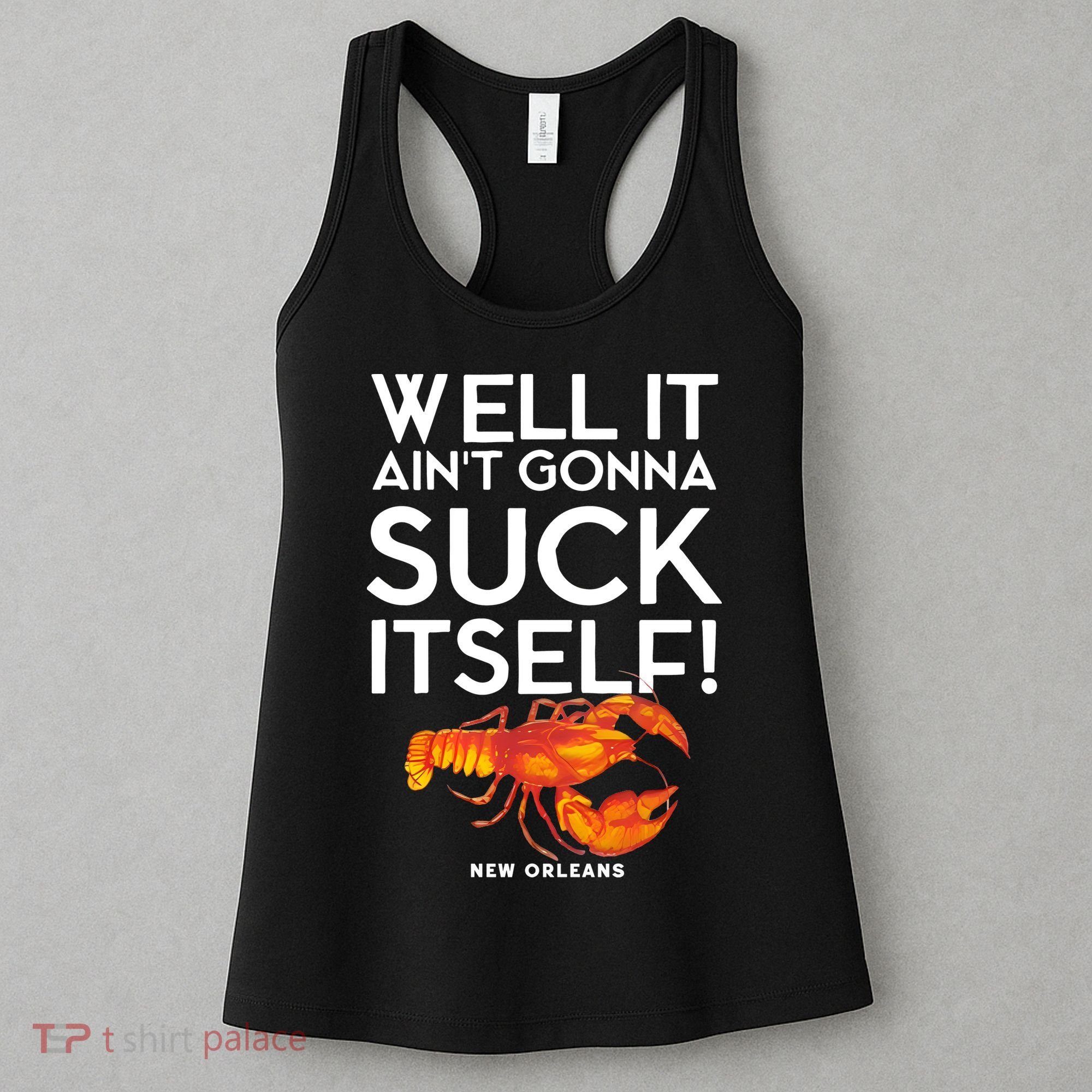 Well It Aint Gonna Suck Itself Lobster New Orleans Women's Tank Top