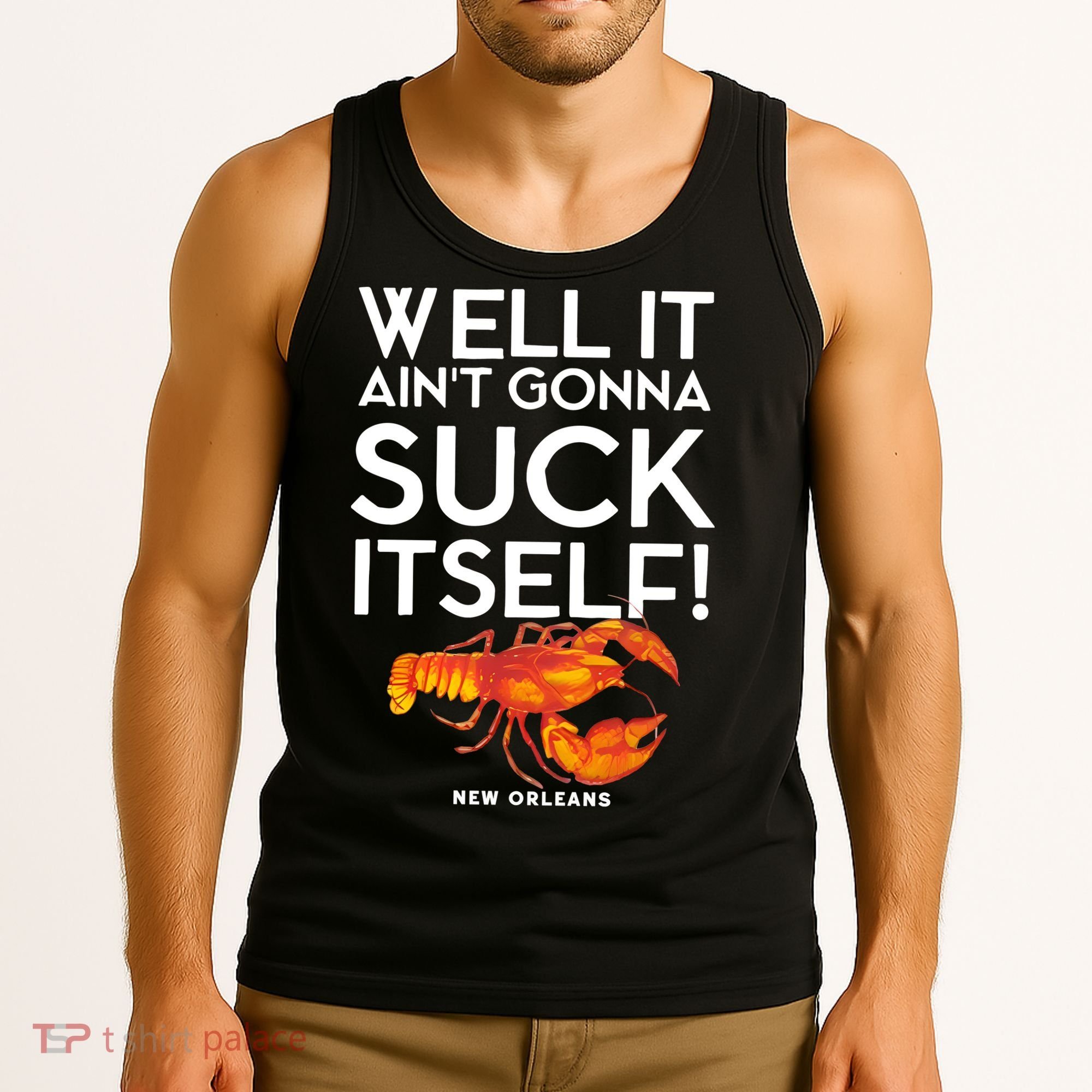Well It Aint Gonna Suck Itself Lobster New Orleans Tank Top