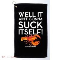 Well It Aint Gonna Suck Itself Lobster New Orleans Golf Towel thumb 0