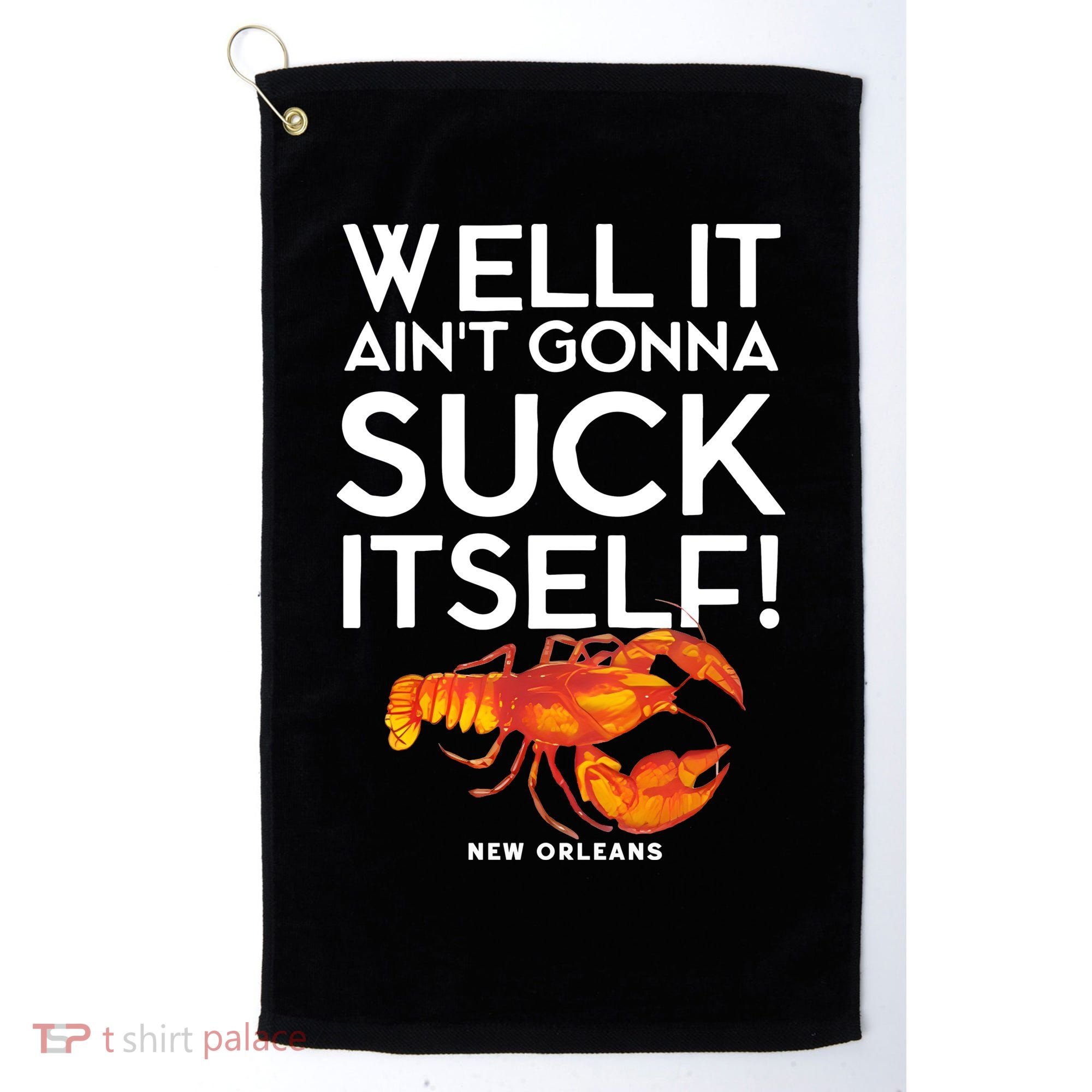 Well It Aint Gonna Suck Itself Lobster New Orleans Golf Towel