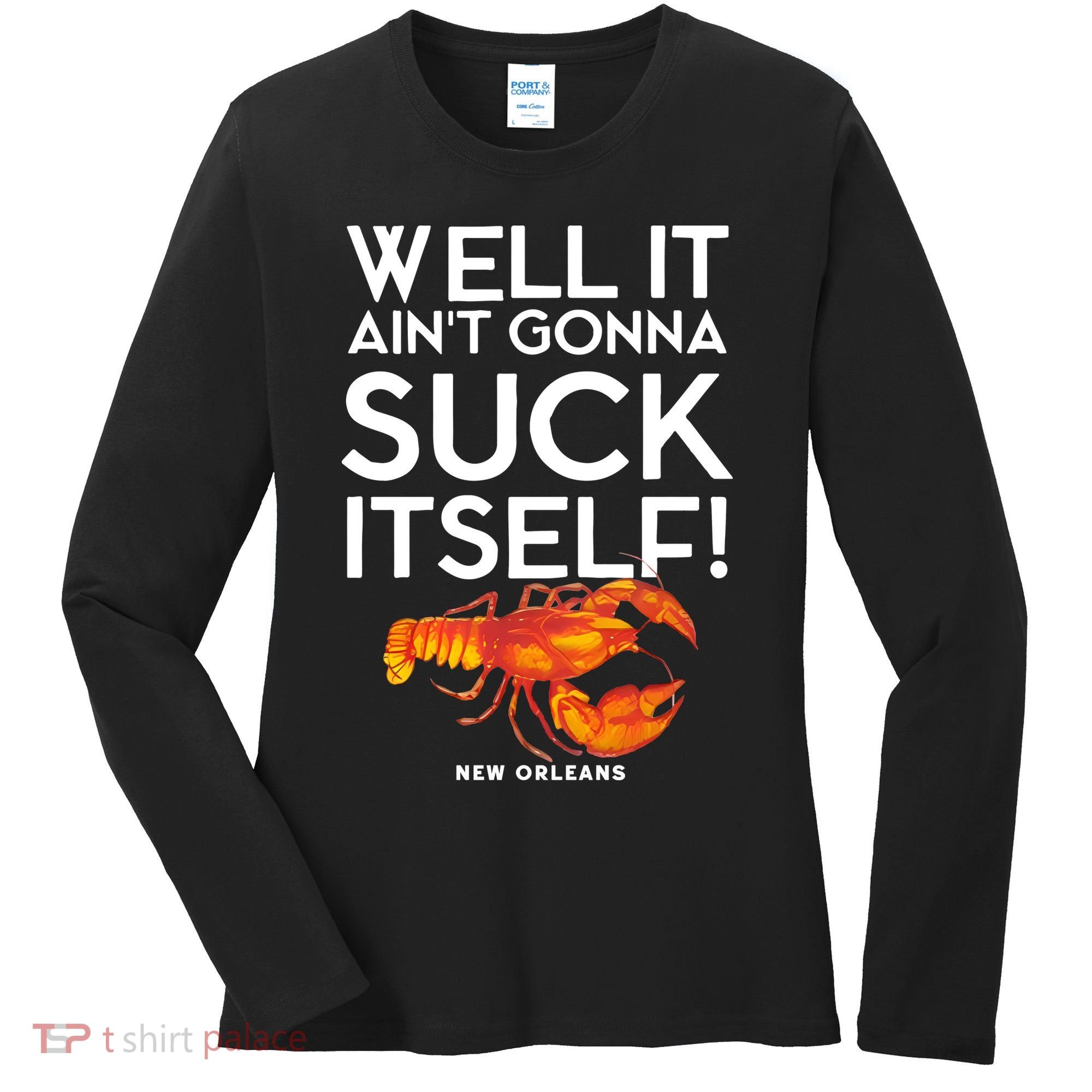 Well It Aint Gonna Suck Itself Lobster New Orleans Women's Long Sleeve Shirt