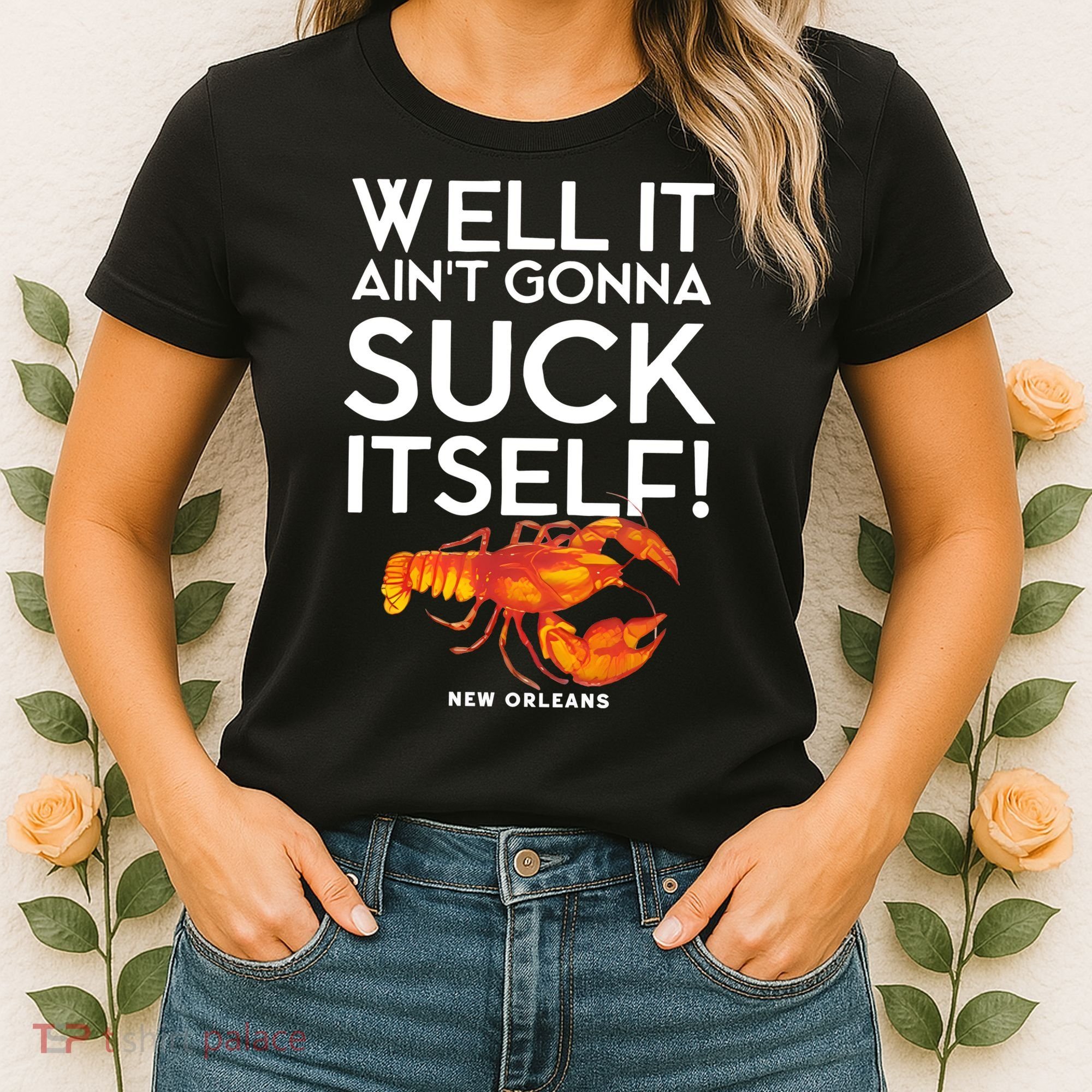 Well It Aint Gonna Suck Itself Lobster New Orleans Women's T-Shirt