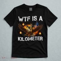WTF Is A Kilometer Funny Patriotic American Freedom  T-Shirt thumb 5